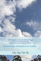 Chronicle Love Archaeology Part I: Love in Log (Lesson 1 to Lesson 30): Another Story of Susana's Love Lessons B08L4CWRXD Book Cover