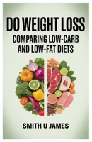 Do weight loss: Comparing low-carb and low-fat Diets B0FM3KFXD8 Book Cover