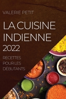 La Cuisine Indienne 2022: Recettes Pour Les Débutants 1804504912 Book Cover