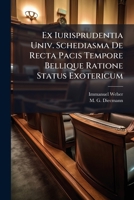 Ex Iurisprudentia Univ. Schediasma De Recta Pacis Tempore Bellique Ratione Status Exotericum... 1276294085 Book Cover