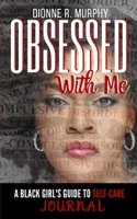 Obsessed With Me Journal: A Black Girl's Guide to Self-Care 1089388381 Book Cover