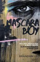 Mascara Boy: Bullied, Assaulted & Near Death: Surviving Trauma and Addiction 1733858717 Book Cover