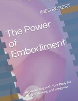The Power of Embodiment: Reconnecting with Your Body for Health, Healing, and Longevity B0F1GG8ZKW Book Cover