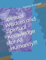 Spiritual Wisdom and Spiritual Knowledge for All Humanity!!! B085RNP2SF Book Cover