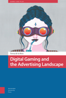 Digital Gaming and the Advertising Landscape 9462987157 Book Cover