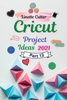 Cricut Project Ideas 2021: The Easy Guide to Inexpert 1803003812 Book Cover