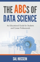 The ABCs of Data Science: An Educational Guide for Students and Career Professionals B0851MXV7S Book Cover