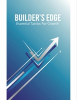 Builder'S Edge: Essential Tactics For Growth B0GK8N8FJ9 Book Cover