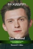 Tom Holland Biography: The life and legacy of a Young Outstanding Film Actor (The Collection Of The Biographies Of Amazing Personalities) B0F4KJ6V6Z Book Cover