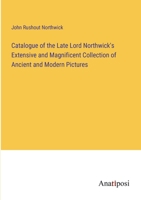 Catalogue of the Late Lord Northwick's Extensive and Magnificent Collection of Ancient and Modern Pictures 3382305763 Book Cover