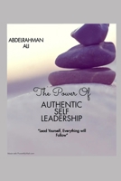 The Power Of Authentic Self-Leadership: "Master Your Mindset, Strengthen Your Influence, and Lead with Purpose" B0DXBB24QR Book Cover