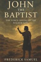 John the Baptist: The Voice Crying in the Wilderness B0FQ9QZSJN Book Cover