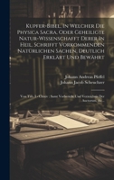 Kupfer-bibel, In Welcher Die Physica Sacra, Oder Geheiligte Natur-wissenschafft Derer In Heil. Schrifft Vorkommenden Natürlichen Sachen, Deutlich ... Der Auctorum, &c... (German Edition) 1020130911 Book Cover