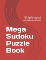 Mega Sudoku Puzzle Book: 200 Sudoku puzzles of all levels to keep your mind healthy and active B0CHW3DX2G Book Cover