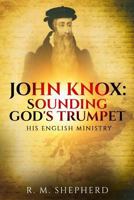 John Knox: Sounding God's Trumpet: His English Ministry 1535597461 Book Cover
