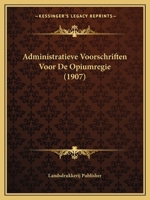 Administratieve Voorschriften Voor De Opiumregie (1907) 1168065283 Book Cover