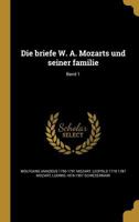 Die Briefe W. A. Mozarts Und Seiner Familie; Band 1 1361848537 Book Cover