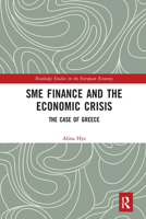 SME Finance and the Economic Crisis: The Case of Greece 0367729083 Book Cover