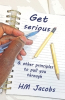 Get Serious & Other Principles To Pull You Through B093KJ8YP4 Book Cover