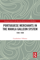 Portuguese Merchants in the Manila Galleon System: 1565-1600 0367615568 Book Cover