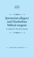 Spenserian Allegory and Elizabethan Biblical Exegesis: A Context for the Faerie Queene 1526139502 Book Cover