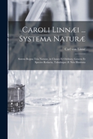 Caroli Linnæi ... Systema Naturæ [microform]: Sistens Regna Tria Naturæ, in Classes Et Ordines, Genera Et Species Redacta, Tabulisque Æ Neis Illustrata 1013707028 Book Cover