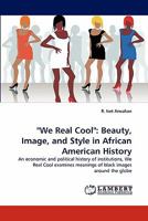 We Real Cool : Beauty, Image, and Style in African American History 3838396413 Book Cover