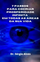 7 Passos Para Cocriar Prosperidade Infinita Em Todas as Áreas Da Sua Vida B099JP9M75 Book Cover