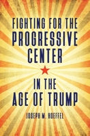 Fighting for the Progressive Center in the Age of Trump 144085954X Book Cover