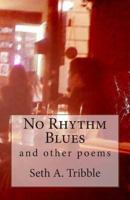 No Rhythm Blues: And Other Poems 0615833985 Book Cover