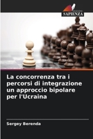 La concorrenza tra i percorsi di integrazione un approccio bipolare per l'Ucraina (Italian Edition) 6209983375 Book Cover