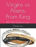 Virgins vs Aliens: Prom King: #8: Nick Seduces Love B09BGF8V1F Book Cover
