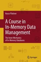 A Course in In-Memory Data Management: The Inner Mechanics of In-Memory Databases 3642443141 Book Cover