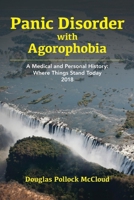 Panic Disorder With Agoraphobia: A Medical and Personal History: Where Things Stand Today 2018 1981279121 Book Cover