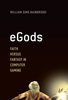 eGods: Faith Versus Fantasy in Computer Gaming 0199935831 Book Cover