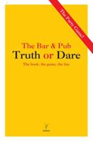 The Bar & Pub Truth or Dare: The Book, The Game, The Fun 918628374X Book Cover