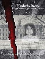Murder by Decree: The Crime of Genocide in Canada: A Counter Report to the Truth and Reconciliation Commission 1530145619 Book Cover