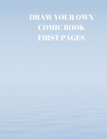 Draw Your Own Comic Book First Pages: 90 Pages of 8.5 X 11 Inch Comic Book First Pages 1088490301 Book Cover