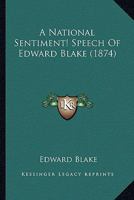 A National Sentiment! Speech Of Edward Blake 1120124204 Book Cover