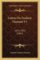 Lettres De Frederic Ozanam V1: 1831-1853 (1865) 1168133661 Book Cover