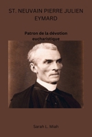 ST. NEUVAIN PIERRE JULIEN EYMARD: Patron de la dévotion eucharistique (French Edition) B0FFZNX9F1 Book Cover