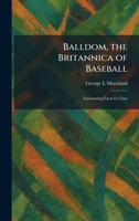 Balldom, the Britannica of Baseball: Fascinating Facts for Fans 102529078X Book Cover