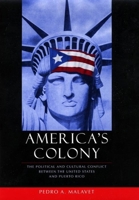 America's Colony: The Political and Cultural Conflict between the United States and Puerto Rico (Critical America) 0814757413 Book Cover
