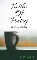 KETTLE OF POETRY: With a cup of coffee 1636699731 Book Cover