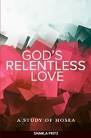God's Relentless Love: A Study of  Hosea 0758666950 Book Cover