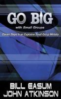 Go Big With Small Groups: Eleven Steps To an Explosive Small Group Ministry 0687491355 Book Cover