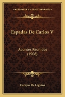 Espadas De Carlos V: Apuntes Reunidos (1908) 1161165304 Book Cover
