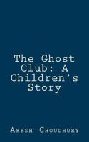The Ghost Club: A Children's Story 1469923718 Book Cover