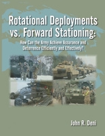 Rotational Deployments vs. Forward Stationing : How Can the Army Achieve Assurance and Deterrence Efficiently and Effectively? 1976541522 Book Cover
