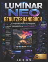 LUMINAR NEO BENUTZERHANDBUCH: Ein umfassender Leitfaden für professionelle Fotobearbeitung, KI-Kreativität und effiziente Arbeitsabläufe in der digitalen Fotografie (German Edition) B0H1ZGSVVS Book Cover